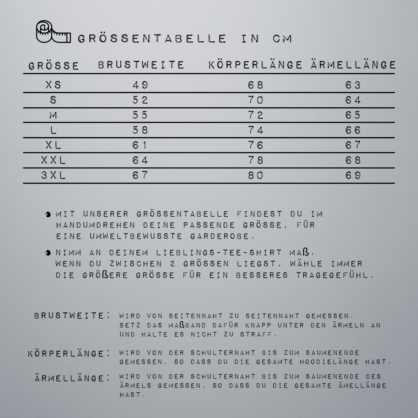 Dies ist die Größentabelle für den Hoodie. Bitte lass dir dabei helfen und miss dich aus, um die passende Hoodiegröße zu erfahren.